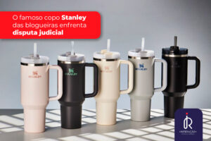 Imagem dos copos térmicos Stanley ao lado de ferramentas da Stanley Black & Decker, ilustrando disputa judicial por registro de marca.